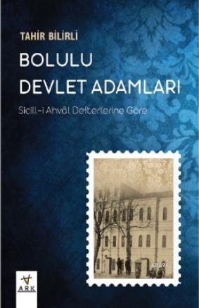 Bolulu Devlet Adamları; -Sicill-i Ahvâl Defterlerine Göre- | Tahir Bil