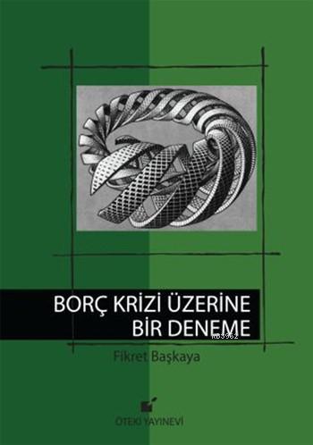 Borç Krizi Üzerine Bir Deneme (Ciltli) | Fikret Başkaya | Öteki Yayıne