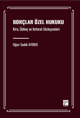 Borçlar Özel Hukuku - Kira, Ödünç Ve Kefaret Sözleşmeleri | Oğuz Sadık