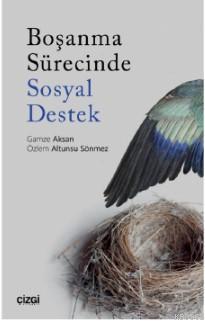 Boşanma Sürecinde Sosyal Destek | Özlem Altunsu Sönmez | Çizgi Kitabev