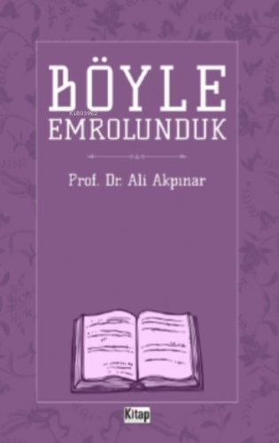 Böyle Emrolunduk | Ali Akpınar | Kitap Dünyası