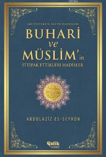 Buhari ve Müslim'in İttifak Ettiği Hadisler | Abdulazîz es-Seyrûn | Çe