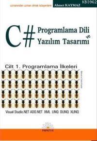 C# Programlama Dili ve Yazılım Tasarımı; Cilt 1 Programlama İlkeleri |