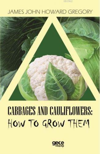 Cabbages and Caulıflowers: How To Grow Them | James John Howard Gregor