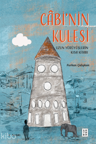 Câbi’nin Kulesi;Uzun Yürüyüşlerin Kısa Kitabı | Furkan Çalışkan | Kete