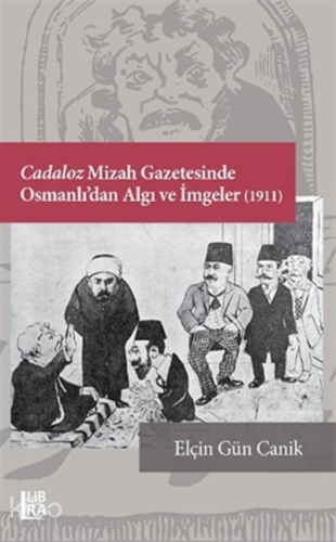 Cadaloz Mizah Gazetesinde Osmanlı’dan Algı ve İmgeler (1911) | Elçin G