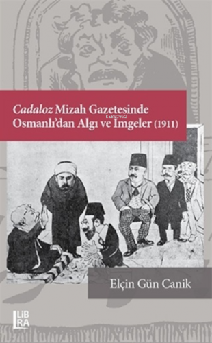 Cadaloz Mizah Gazetesinde Osmanlı’dan Algı ve İmgeler (1911) | Elçin G