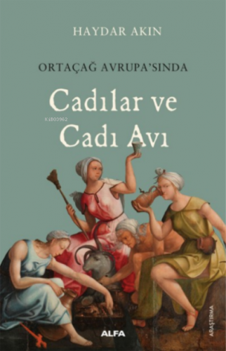 Cadılar ve Cadı Avı;Ortaçağ Avrupa'sında | Haydar Akın | Alfa Basım Ya