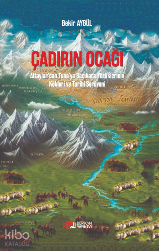 Çadırın Ocağı;Altaylar’dan Tuna’ya Saçıkara Yörüklerinin Kökleri ve Ta