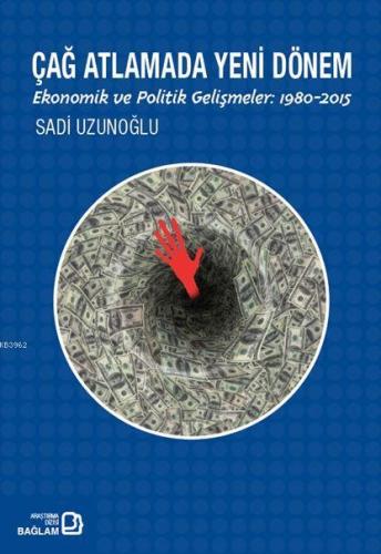 Çağ Atlatmada Yeni Dönem; Ekonomik ve Politik Gelişmeler: 1980-2015 | 