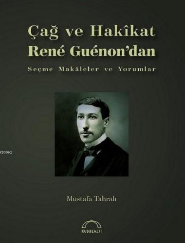 Çağ ve Hakikat; Rene Guenon'dan Seçme Makaleler ve Yorumlar | Mustafa 