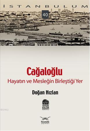 Cağaloğlu - Hayatın ve Mesleğin Birleştiği Yer; İstanbulum 40 | Doğan 