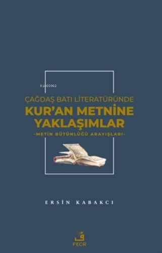 Çağdaş Batı Literatüründe Kur'an Metnine Yaklaşımlar | Ersin Kabakcı |