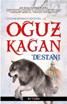 Çağdaş Bilimler Işığında Oğuz Kağan Destanı | Kolektif | Kripto Yayınl