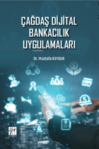 Çağdaş Dijital Bankacılık Uygulamaları | Mustafa Beybur | Gazi Kitabev