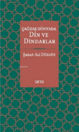 Çağdaş Dünyada Din ve Dindarlar | Şaban Ali Düzgün | Otto Yayınları