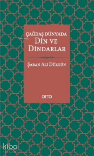 Çağdaş Dünyada Din ve Dindarlar | Şaban Ali Düzgün | Otto Yayınları