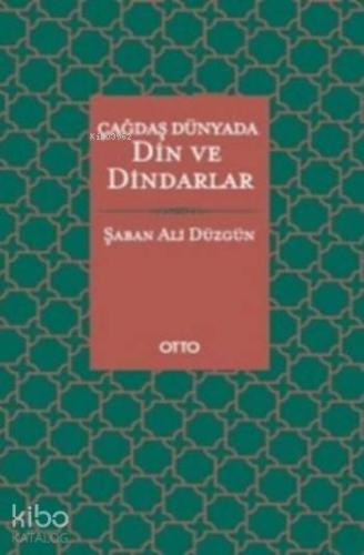 Çağdaş Dünyada Din ve Dindarlar | Şaban Ali Düzgün | Otto Yayınları