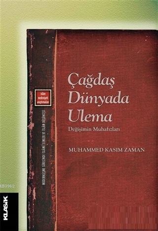 Çağdaş Dünyada Ulema; Değişimin Mnuhafızları | Muhammed Kasım Zaman | 