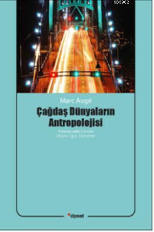 Çağdaş Dünyaların Antropolojisi | Marc Augé | Dipnot Yayınları