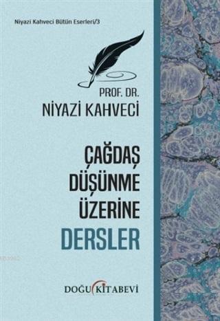 Çağdaş Düşünme Üzerine Dersler | Niyazi Kahveci | Doğu Kitabevi