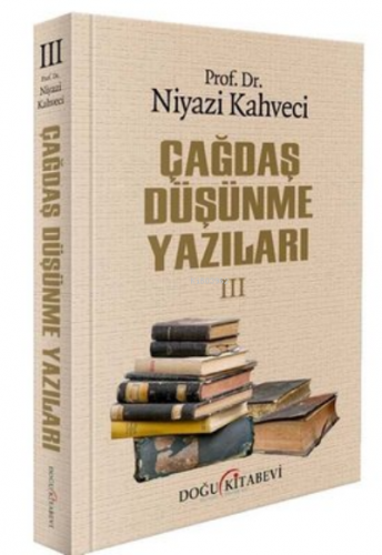 Çağdaş Düşünme Yazıları 3 | Niyazi Kahveci | Doğu Kitabevi