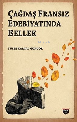 Çağdaş Fransız Edebiyatında Bellek | Tülin Kartal Güngör | Bilgin Kült