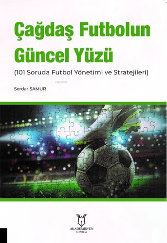 Çağdaş Futbolun Güncel Yüzü (101 Soruda Futbol Yönetimi ve Stratejiler