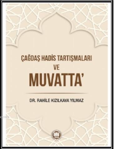 Çağdaş Hadis Tartışmaları ve Muvatta | Rahile Kızılkaya Yılmaz | M. Ü.