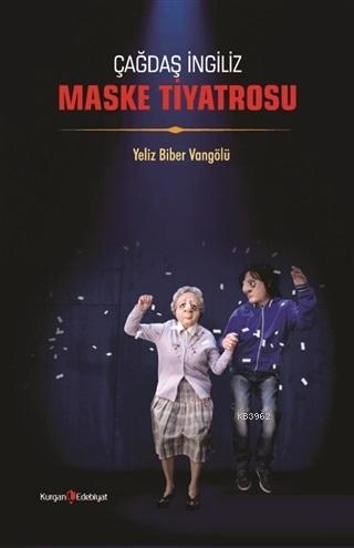 Çağdaş İngiliz Maske Tiyatrosu | Yeliz Biber Vangölü | Berikan Yayınla