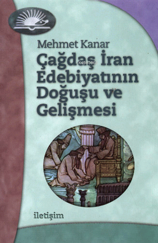 Çağdaş İran Edebiyatının Doğuşu ve Gelişmesi | Mehmet Kanar | İletişim