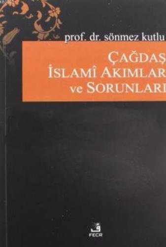 Çağdaş İslami Akımlar ve Sorunları | Sönmez Kutlu | Fecr Yayınları