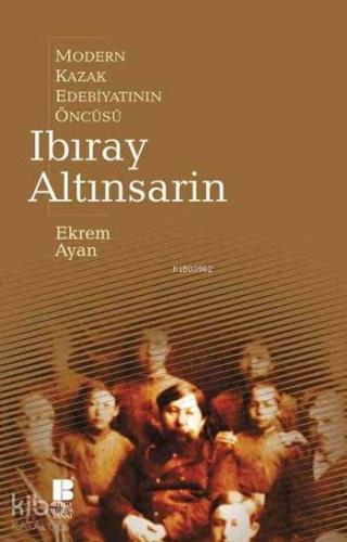 Çağdaş Kazak Edebiyatının Öncülerinden Ibıray Altınsarin | Ekrem Ayan 