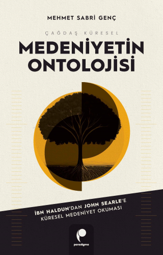 Çağdaş Küresel Medeniyetin Ontolojisi;İbn Haldun’dan John Searle’e Kür