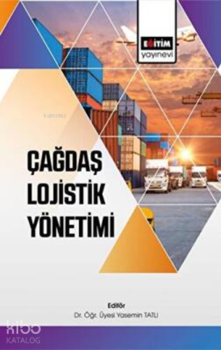 Çağdaş Lojistik Yönetimi | Yasemin Tatlı | Eğitim Yayınevi - Bilimsel 