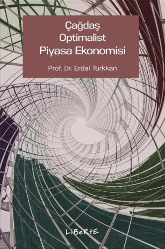 Çağdaş Optimalist Piyasa Ekonomisi | Erdal Türkkan | Liberte Yayınları