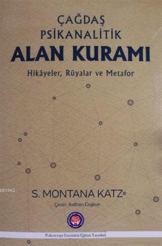 Çağdaş Psikanalitik Alan Kuramı; Hikayeler Rüyalar ve Metafor | S. Mon