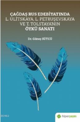 Çağdaş Rus Edebiyatında L. Ulitskaya, L. Petruşevskaya ve T. Tolstaya'