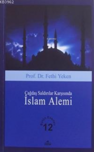 Çağdaş Saldırılar Karşısında İslam Alemi; Bütün Eserleri 12 | Fethi Ye