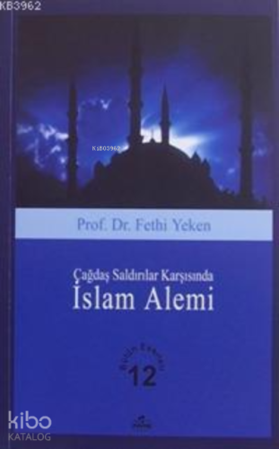 Çağdaş Saldırılar Karşısında İslam Alemi; Bütün Eserleri 12 | Fethi Ye