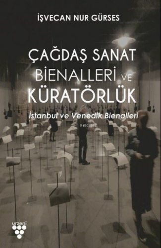 Çağdaş Sanat Bienalleri ve Küratörlük ;İstanbul ve Venedik Bienalleri 