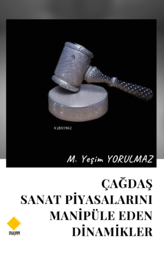 Çağdaş Sanat Piyasalarını Manipüle Eden Dinamikler | M. Yeşim Yorulmaz