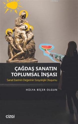 Çağdaş Sanatın Toplumsal İnşası; Sanat Eserinin Değerinin Sosyolojik O