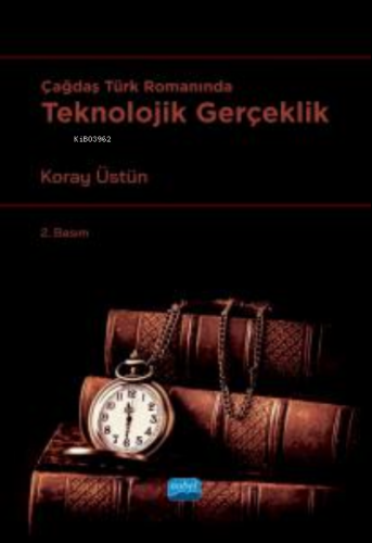 Çağdaş Türk Romanında Teknolojik Gerçeklik | Koray Üstün | Nobel Akade