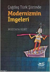 Çağdaş Türk Şiirinde Modernizmin İmgeleri | Mustafa Kurt | Çolpan Kita