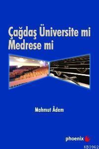 Çağdaş Üniversite mi Medrese mi? | Mahmut Adem | Phoenix Yayınevi