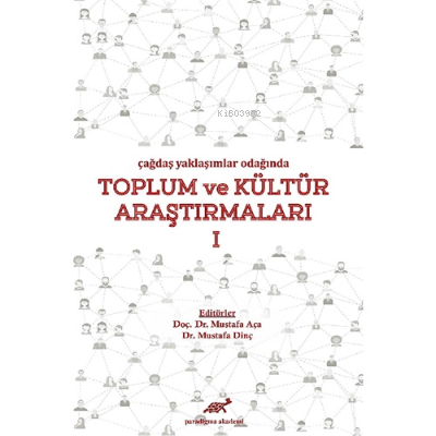 Çağdaş Yaklaşımlar Odağında Toplum ve Kültür Araştırmaları 1 | Mustafa