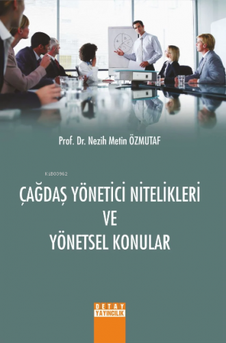 Çağdaş Yönetici Nitelikleri Ve Yönetsel Konular | Nezih Metin Özmutaf 