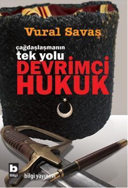 Çağdaşlaşmanın Tek Yolu Devrimci Hukuk | Vural Savaş | Bilgi Yayınevi