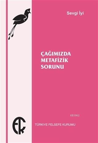 Çağımızda Metafizik Sorunu | Sevgi İyi | Türkiye Felsefe Kurumu Yayınl